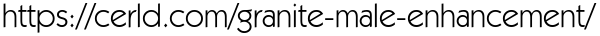  https://cerld.com/granite-male-enhancement/