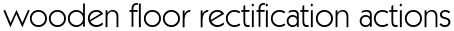  wooden floor rectification actions