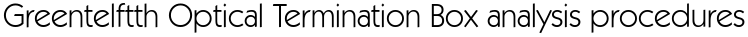 Greentelftth Optical Termination Box analysis procedures 