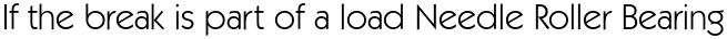 If the break is part of a load Needle Roller Bearing