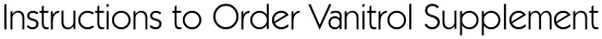 Instructions to Order Vanitrol Supplement