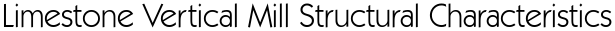 Limestone Vertical Mill Structural Characteristics