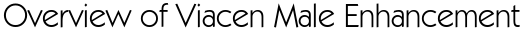 Overview of Viacen Male Enhancement