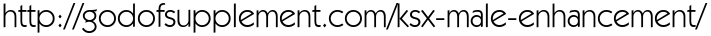 http://godofsupplement.com/ksx-male-enhancement/