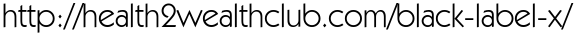 http://health2wealthclub.com/black-label-x/