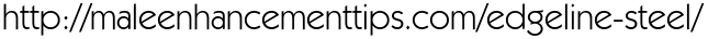 http://maleenhancementtips.com/edgeline-steel/