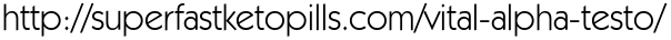 http://superfastketopills.com/vital-alpha-testo/