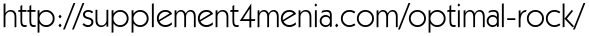 http://supplement4menia.com/optimal-rock/
