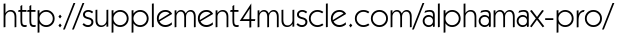 http://supplement4muscle.com/alphamax-pro/