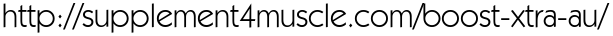 http://supplement4muscle.com/boost-xtra-au/