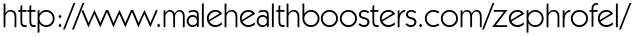 http://www.malehealthboosters.com/zephrofel/