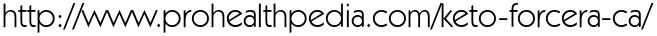 http://www.prohealthpedia.com/keto-forcera-ca/