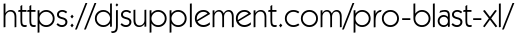 https://djsupplement.com/pro-blast-xl/ 