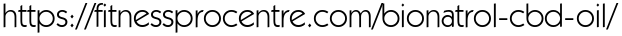 https://fitnessprocentre.com/bionatrol-cbd-oil/