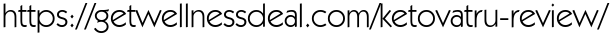 https://getwellnessdeal.com/ketovatru-review/