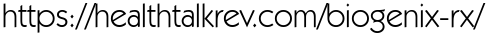 https://healthtalkrev.com/biogenix-rx/