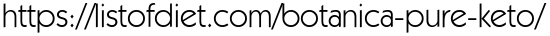 https://listofdiet.com/botanica-pure-keto/