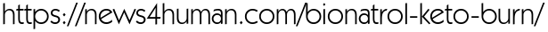 https://news4human.com/bionatrol-keto-burn/
