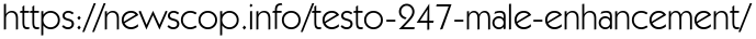 https://newscop.info/testo-247-male-enhancement/