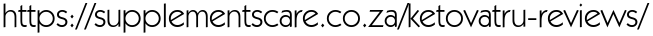 https://supplementscare.co.za/ketovatru-reviews/