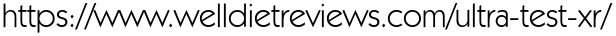 https://www.welldietreviews.com/ultra-test-xr/