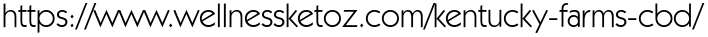 https://www.wellnessketoz.com/kentucky-farms-cbd/ 